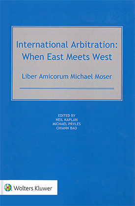 International Arbitration: When East Meets West - Liber Amicorum Michael Moser